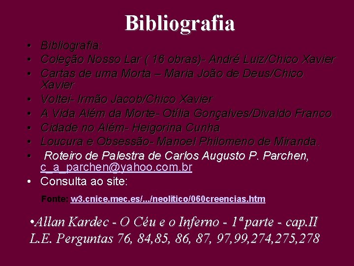 Bibliografia • • • Bibliografia: Coleção Nosso Lar ( 16 obras)- André Luiz/Chico Xavier