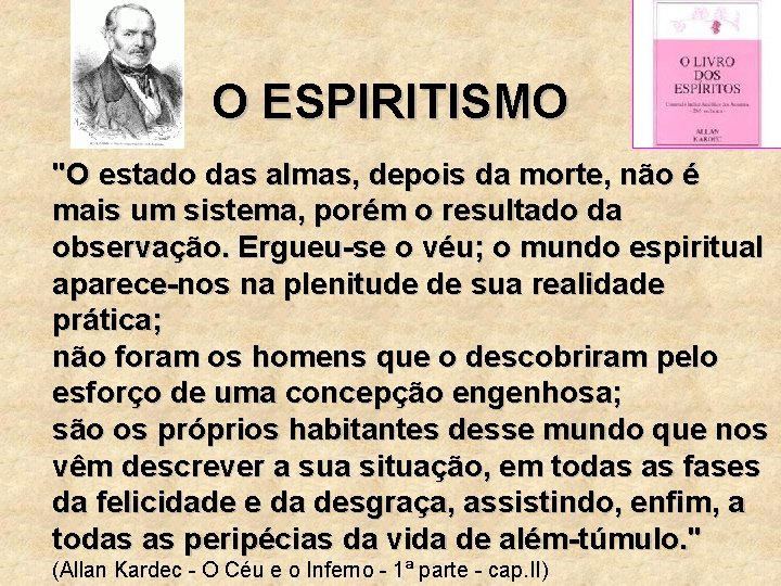 O ESPIRITISMO "O estado das almas, depois da morte, não é mais um sistema,