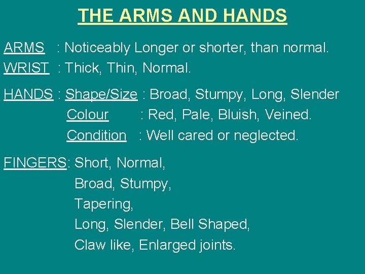 THE ARMS AND HANDS ARMS : Noticeably Longer or shorter, than normal. WRIST :