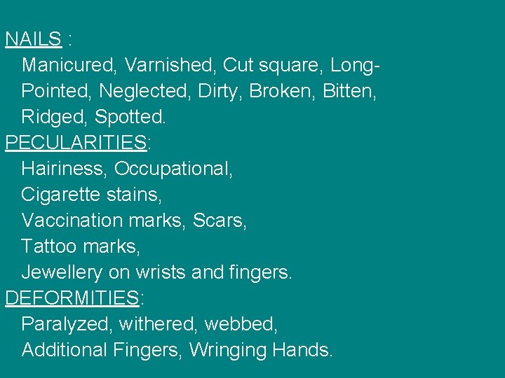 NAILS : Manicured, Varnished, Cut square, Long. Pointed, Neglected, Dirty, Broken, Bitten, Ridged, Spotted.