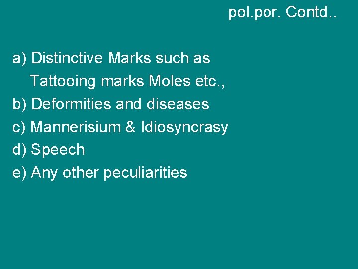 pol. por. Contd. . a) Distinctive Marks such as Tattooing marks Moles etc. ,