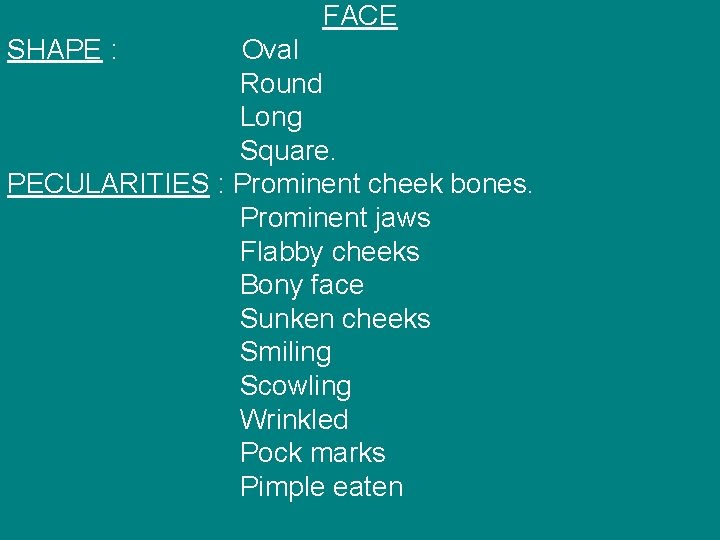 FACE SHAPE : Oval Round Long Square. PECULARITIES : Prominent cheek bones. Prominent jaws