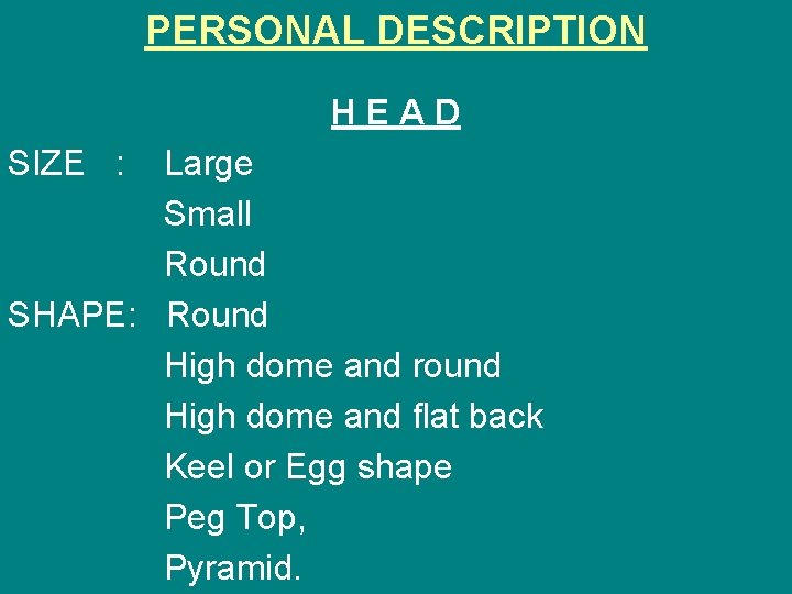 PERSONAL DESCRIPTION HEAD SIZE : Large Small Round SHAPE: Round High dome and round