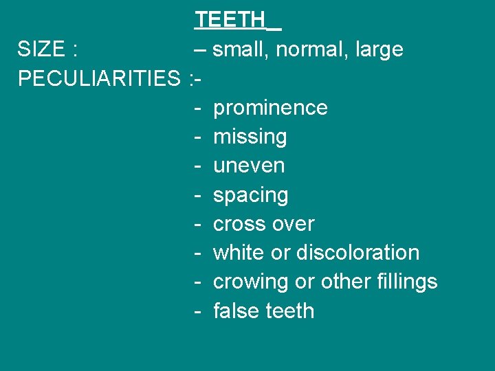 TEETH SIZE : – small, normal, large PECULIARITIES : - prominence - missing -