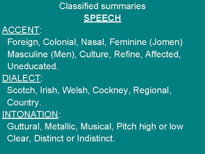 Classified summaries SPEECH ACCENT: Foreign, Colonial, Nasal, Feminine (Jomen) Masculine (Men), Culture, Refine, Affected,