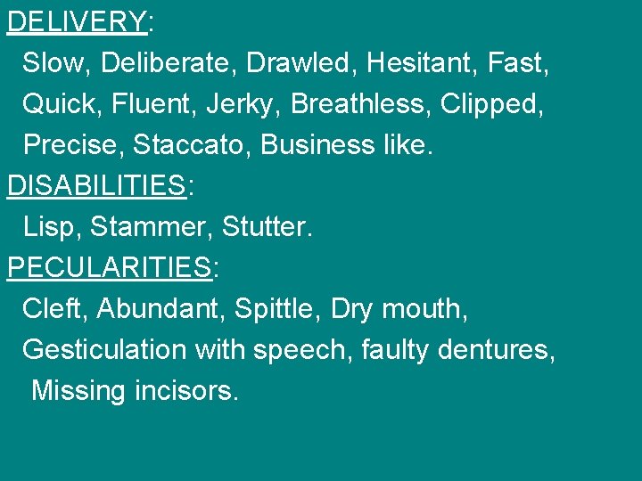DELIVERY: Slow, Deliberate, Drawled, Hesitant, Fast, Quick, Fluent, Jerky, Breathless, Clipped, Precise, Staccato, Business