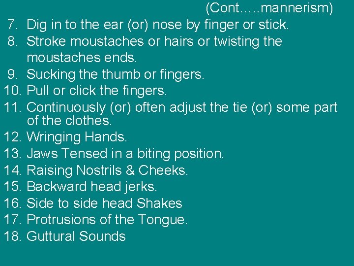 (Cont…. . mannerism) 7. Dig in to the ear (or) nose by finger or