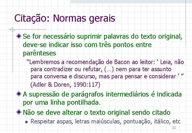 Citação: Normas gerais Se for necessário suprimir palavras do texto original, deve-se indicar isso