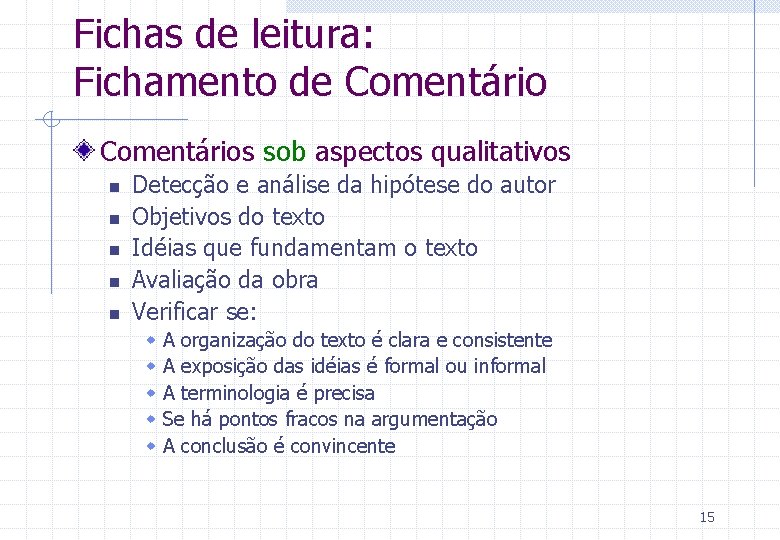 Fichas de leitura: Fichamento de Comentários sob aspectos qualitativos n n n Detecção e