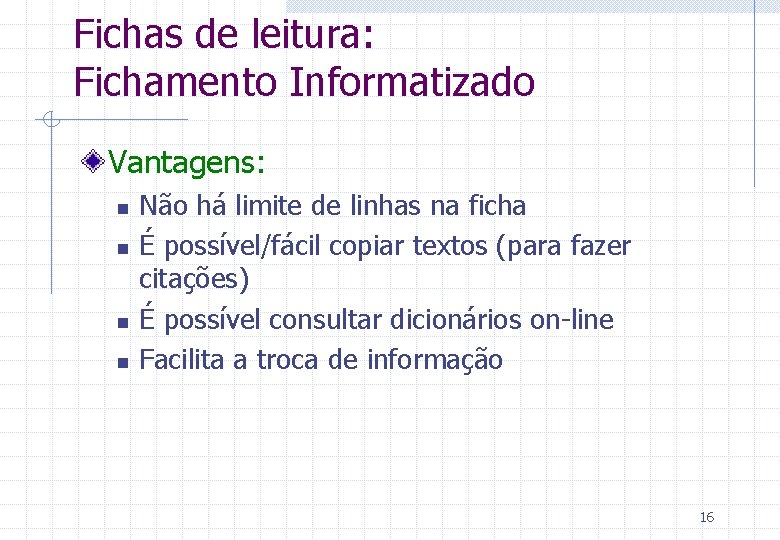 Fichas de leitura: Fichamento Informatizado Vantagens: n n Não há limite de linhas na