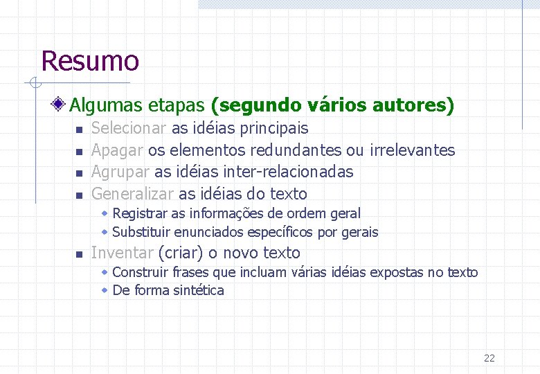 Resumo Algumas etapas (segundo vários autores) n n Selecionar as idéias principais Apagar os