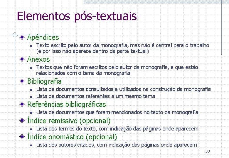 Elementos pós-textuais Apêndices n Texto escrito pelo autor da monografia, mas não é central