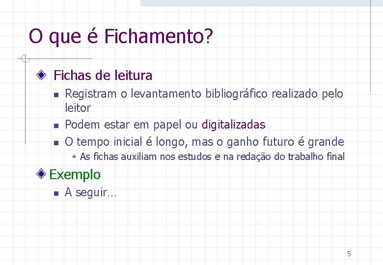 O que é Fichamento? Fichas de leitura n n n Registram o levantamento bibliográfico