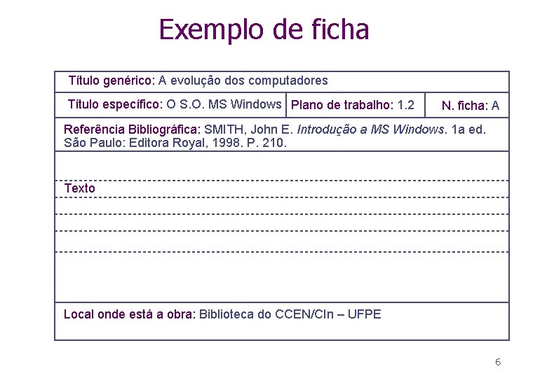 Exemplo de ficha Título genérico: A evolução dos computadores Título específico: O S. O.