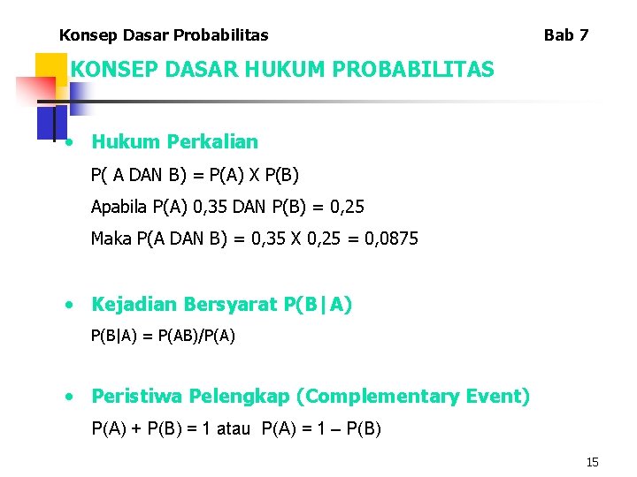 Konsep Dasar Probabilitas Bab 7 KONSEP DASAR HUKUM PROBABILITAS • Hukum Perkalian P( A