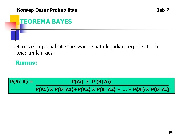 Konsep Dasar Probabilitas Bab 7 TEOREMA BAYES Merupakan probabilitas bersyarat-suatu kejadian terjadi setelah kejadian