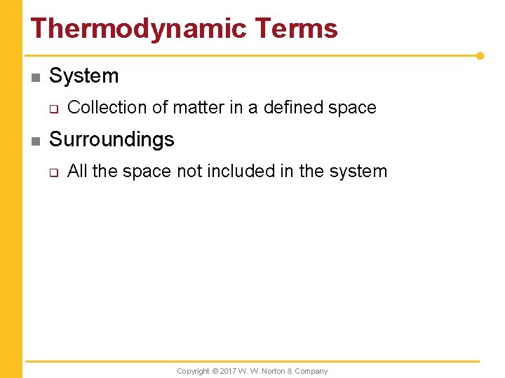Thermodynamic Terms n System q n Collection of matter in a defined space Surroundings