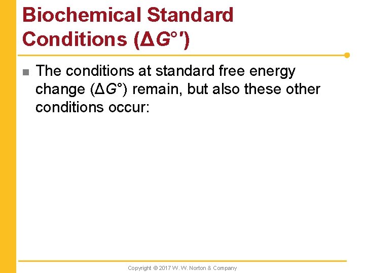 Biochemical Standard Conditions (ΔG°′) n The conditions at standard free energy change (ΔG°) remain,