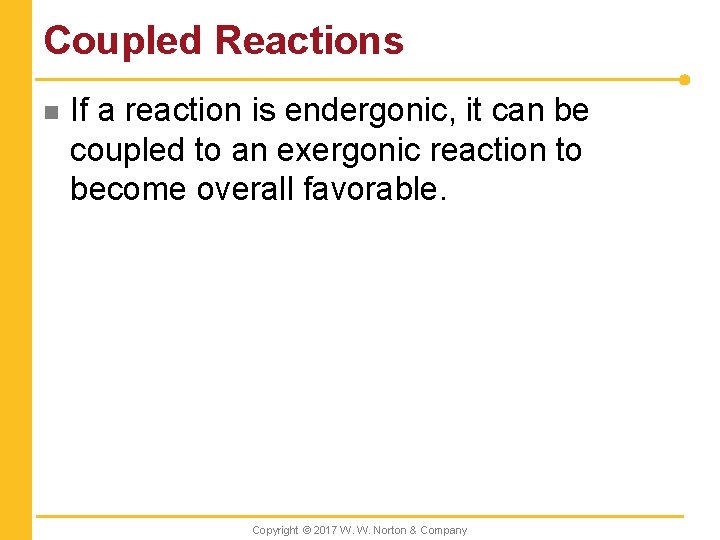 Coupled Reactions n If a reaction is endergonic, it can be coupled to an