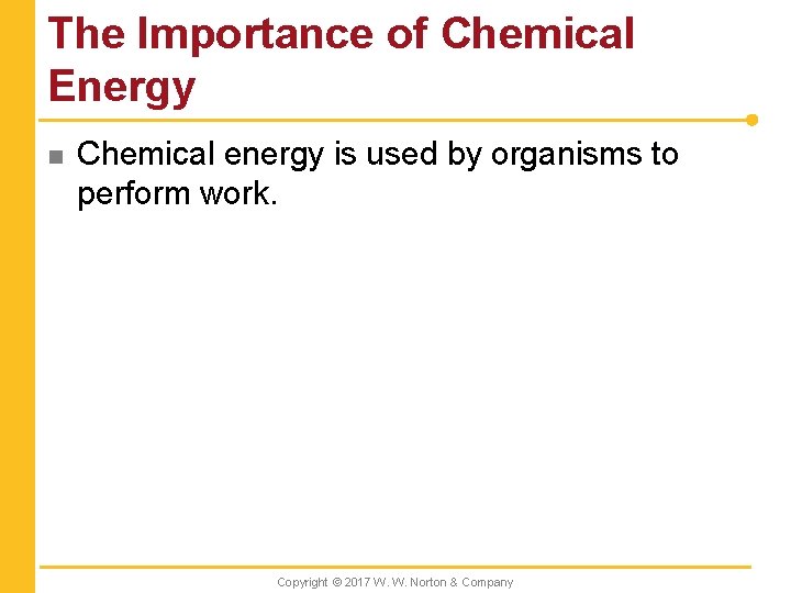 The Importance of Chemical Energy n Chemical energy is used by organisms to perform