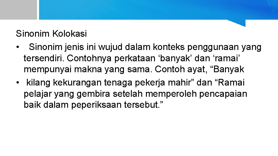 Sinonim Kolokasi • Sinonim jenis ini wujud dalam konteks penggunaan yang tersendiri. Contohnya perkataan Sinonim Kolokasi • Sinonim jenis ini wujud dalam konteks penggunaan yang tersendiri. Contohnya perkataan