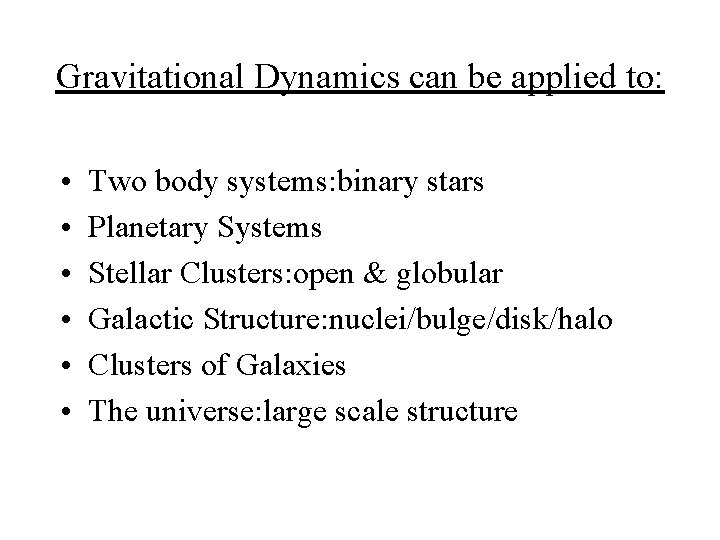 Gravitational Dynamics can be applied to: • • • Two body systems: binary stars