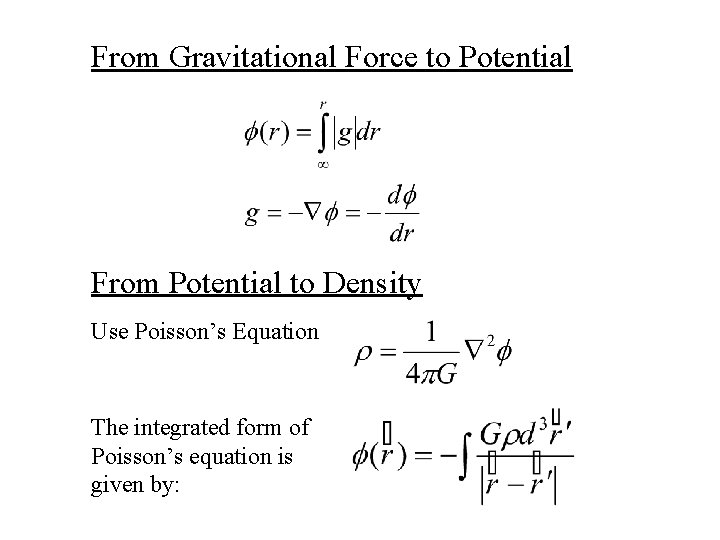 From Gravitational Force to Potential From Potential to Density Use Poisson’s Equation The integrated