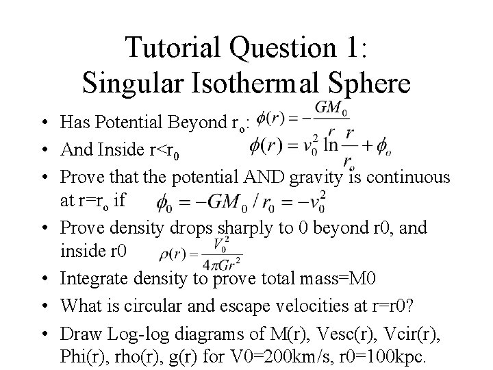 Tutorial Question 1: Singular Isothermal Sphere • Has Potential Beyond ro: • And Inside