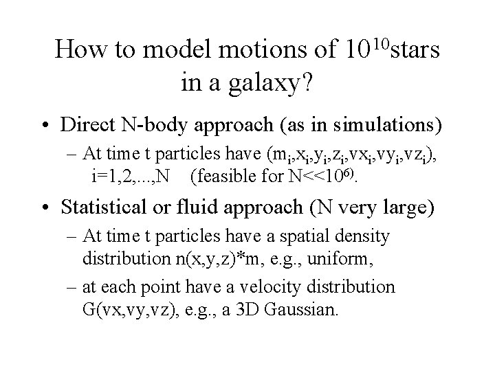 How to model motions of 1010 stars in a galaxy? • Direct N-body approach