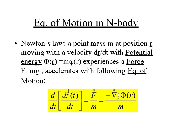 Eq. of Motion in N-body • Newton’s law: a point mass m at position