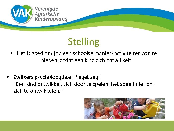 Stelling • Het is goed om (op een schoolse manier) activiteiten aan te bieden,