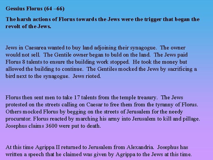 Gessius Florus (64 – 66) The harsh actions of Florus towards the Jews were