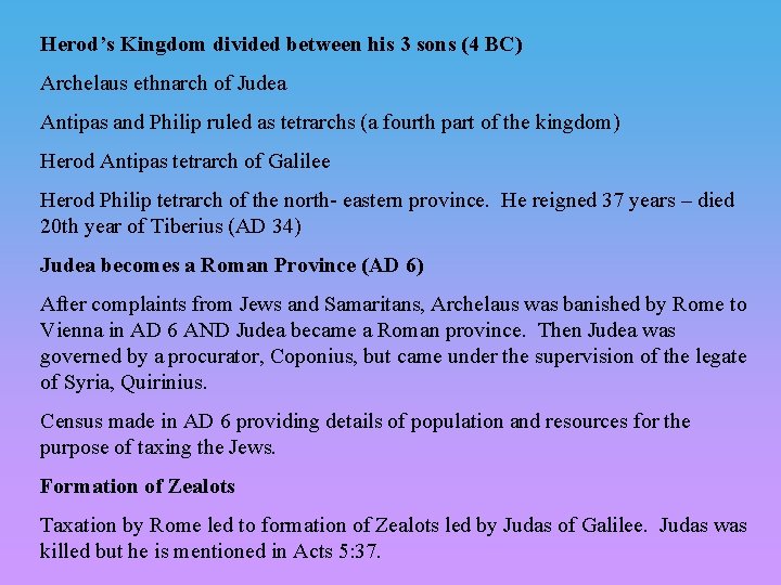 Herod’s Kingdom divided between his 3 sons (4 BC) Archelaus ethnarch of Judea Antipas