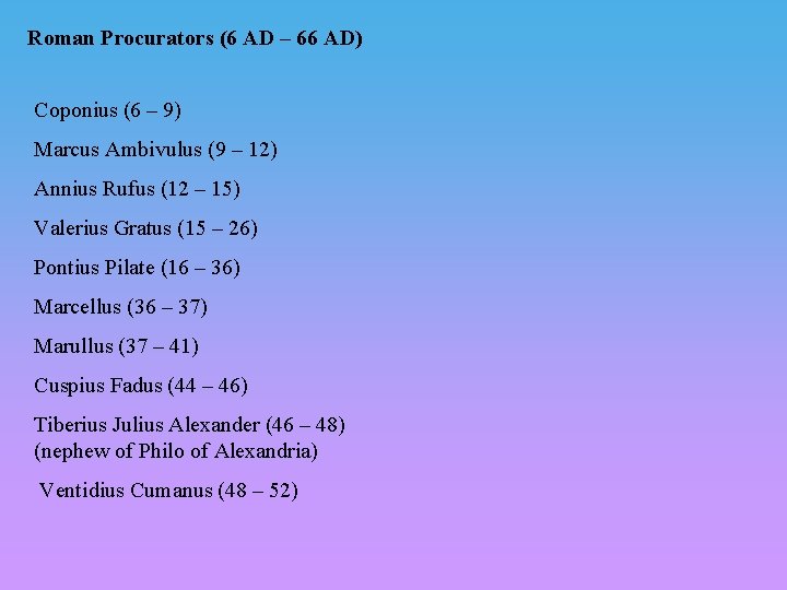 Roman Procurators (6 AD – 66 AD) Coponius (6 – 9) Marcus Ambivulus (9