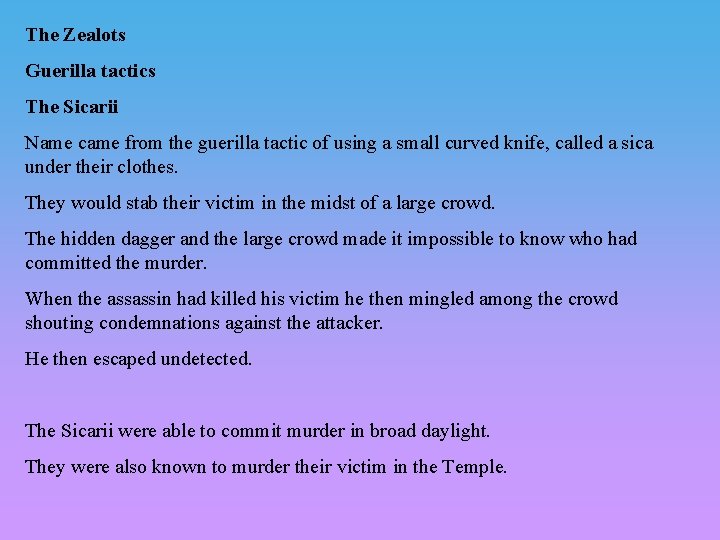 The Zealots Guerilla tactics The Sicarii Name came from the guerilla tactic of using