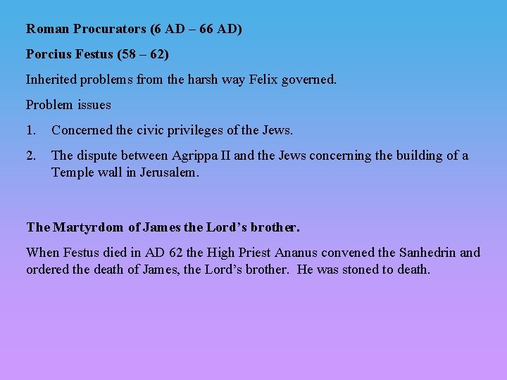 Roman Procurators (6 AD – 66 AD) Porcius Festus (58 – 62) Inherited problems