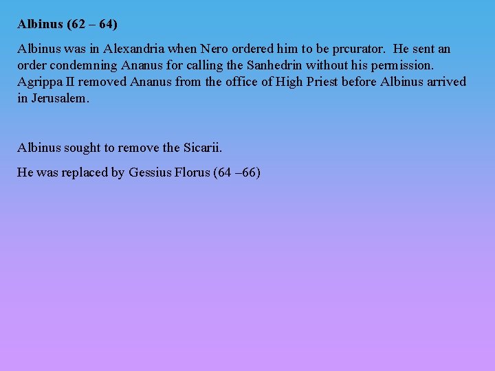 Albinus (62 – 64) Albinus was in Alexandria when Nero ordered him to be