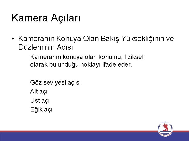 Kamera Açıları • Kameranın Konuya Olan Bakış Yüksekliğinin ve Düzleminin Açısı Kameranın konuya olan