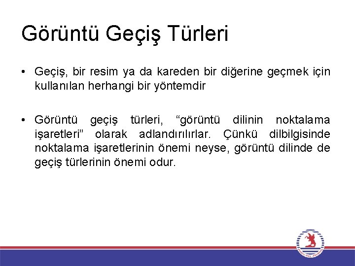 Görüntü Geçiş Türleri • Geçiş, bir resim ya da kareden bir diğerine geçmek için