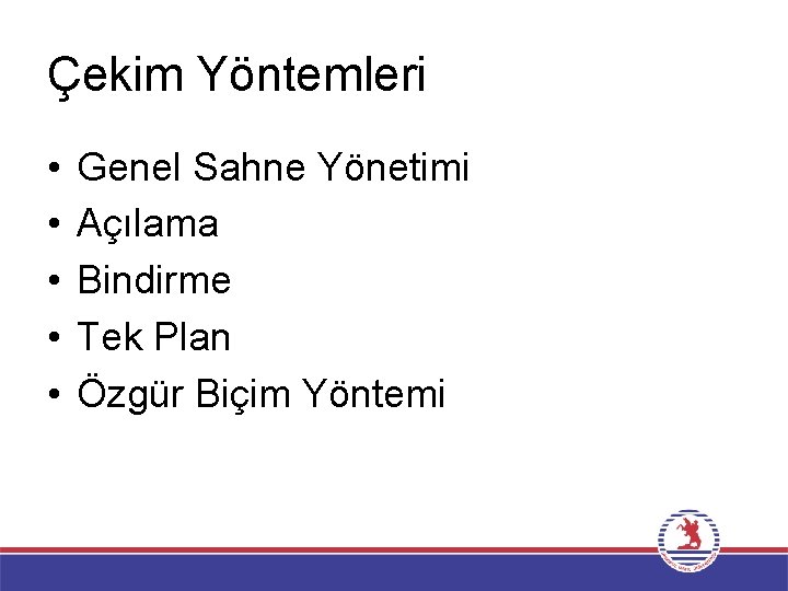 Çekim Yöntemleri • • • Genel Sahne Yönetimi Açılama Bindirme Tek Plan Özgür Biçim