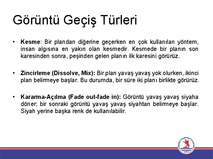 Görüntü Geçiş Türleri • Kesme: Bir plandan diğerine geçerken en çok kullanılan yöntem, insan