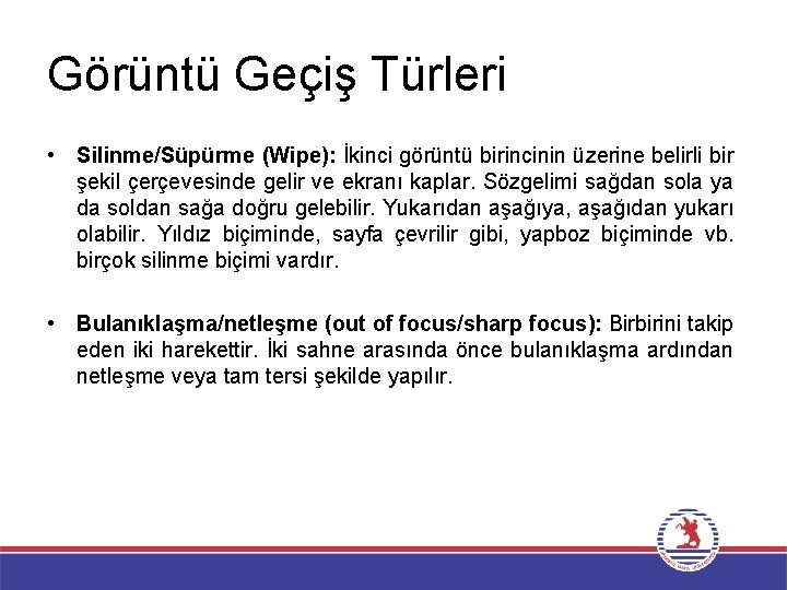 Görüntü Geçiş Türleri • Silinme/Süpürme (Wipe): İkinci görüntü birincinin üzerine belirli bir şekil çerçevesinde