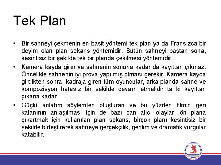 Tek Plan • Bir sahneyi çekmenin en basit yöntemi tek plan ya da Fransızca