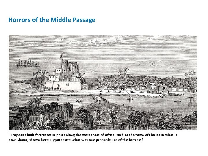 Horrors of the Middle Passage Europeans built fortresses in ports along the west coast