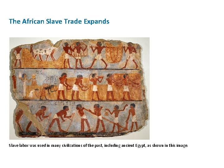 The African Slave Trade Expands Slave labor was used in many civilizations of the