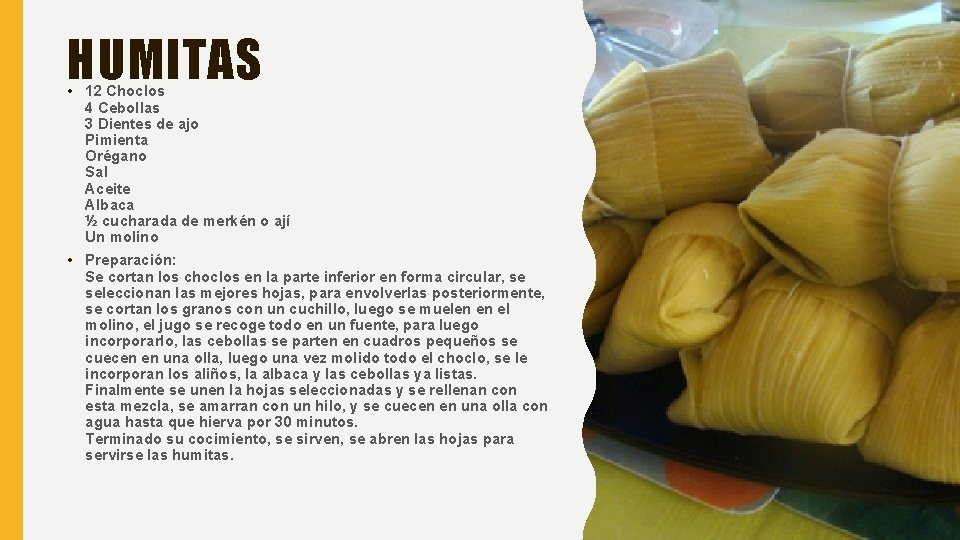 HUMITAS • 12 Choclos 4 Cebollas 3 Dientes de ajo Pimienta Orégano Sal Aceite