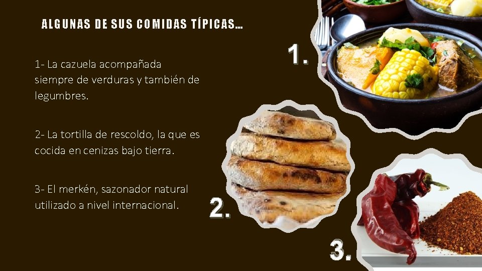 ALGUNAS DE SUS COMIDAS TÍPICAS… 1. 1 - La cazuela acompañada siempre de verduras
