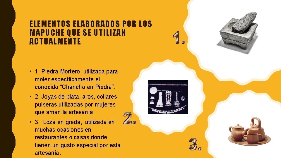 ELEMENTOS ELABORADOS POR LOS MAPUCHE QUE SE UTILIZAN ACTUALMENTE 1. • 1. Piedra Mortero,