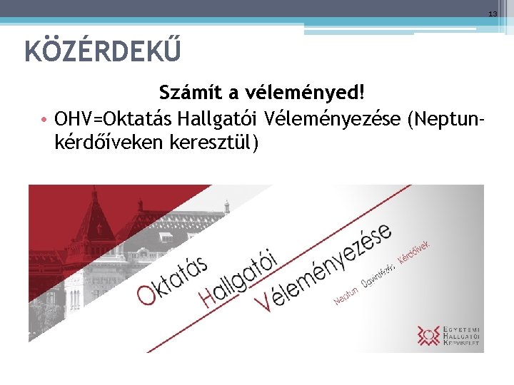 13 KÖZÉRDEKŰ Számít a véleményed! • OHV=Oktatás Hallgatói Véleményezése (Neptunkérdőíveken keresztül) 