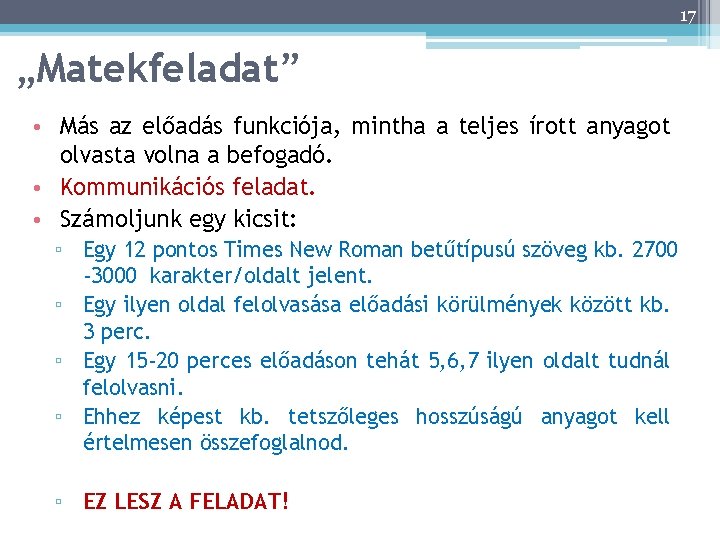 17 „Matekfeladat” • Más az előadás funkciója, mintha a teljes írott anyagot olvasta volna